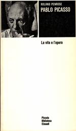 Pablo Picasso. La vita e l'opera