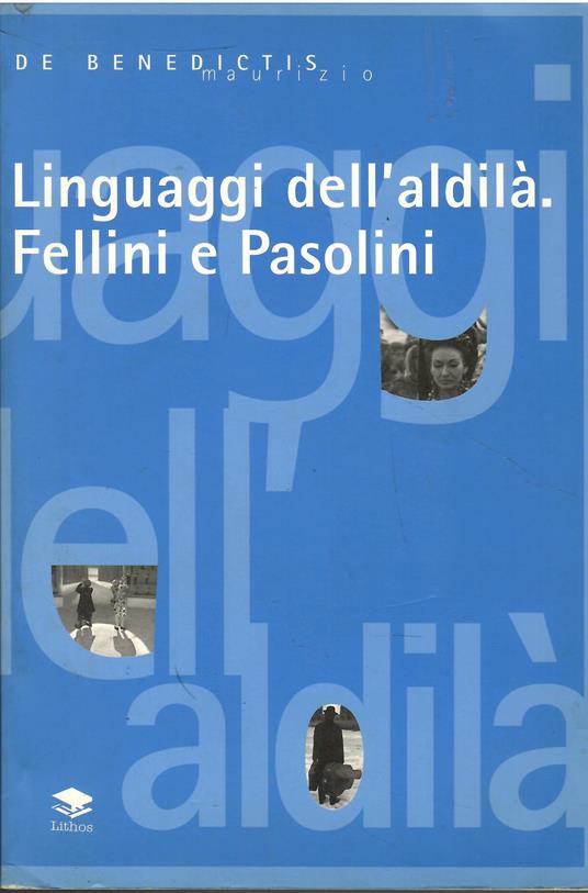 Linguaggi dell'aldilà. Fellini e Pasolini - Maurizio De Benedictis - copertina