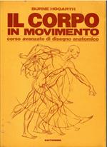 Corpo in movimento. Corso avanzato di disegno anatomico vol. 1