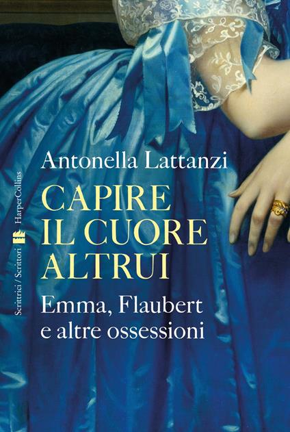 Capire il cuore altrui. Emma, Flaubert e altre ossessioni - copertina