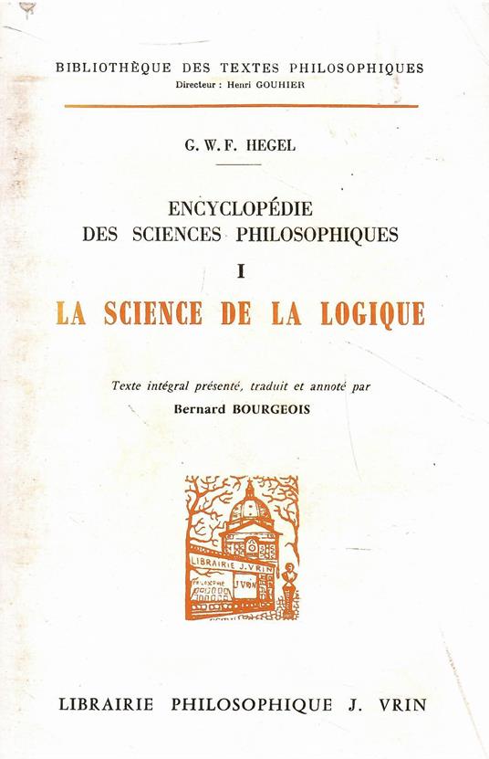 Encyclopedie Des Sciences Philosophiques: I La Science De La Logique: Tome 1, La science de la logique - copertina