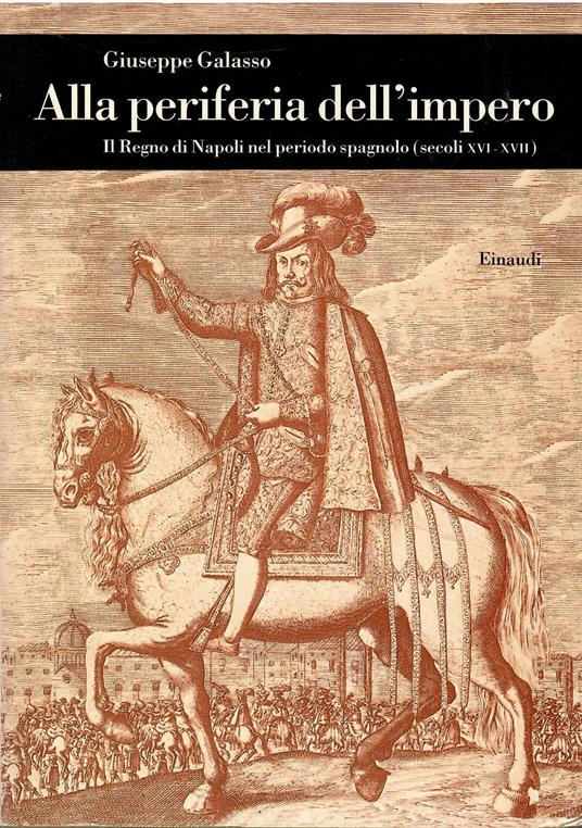 Alla periferia dell'impero. Il Regno di Napoli nel periodo spagnolo (secc. XVI-XVII) - Giuseppe Galasso - copertina