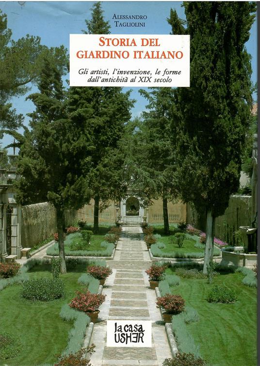 Storia del giardino italiano. Gli artisti, l'invenzione, le forme dall'antichità al XIV secolo - Alessandro Tagliolini - copertina