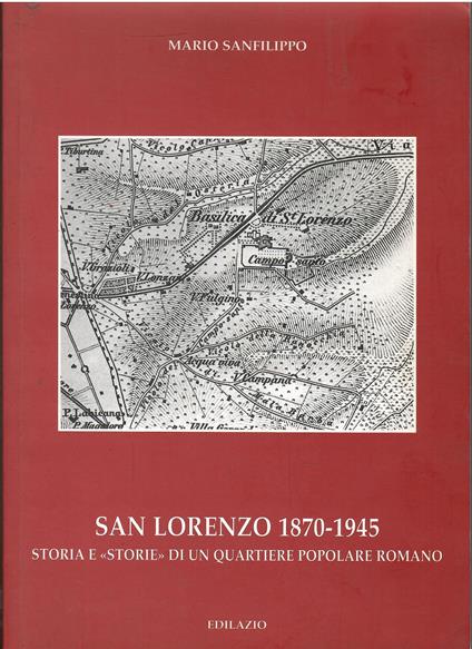 San Lorenzo 1870-1945. Storia e «storie» di un quartiere popolare romano - Mario Sanfilippo - copertina