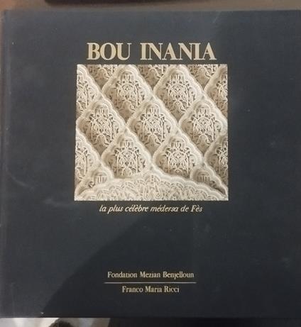 Bou Inania la plus celebre medersa de Fes - Gianni Guadalupi - copertina