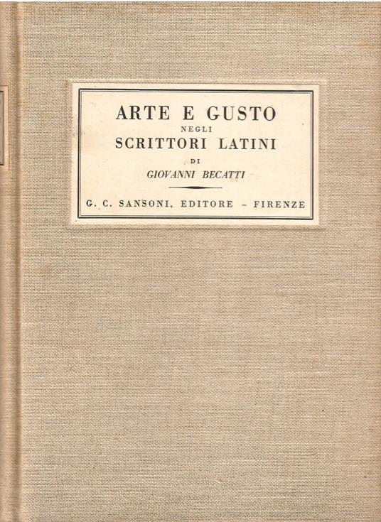 Arte e gusto negli scrittori latini - Giovanni Becatti - copertina