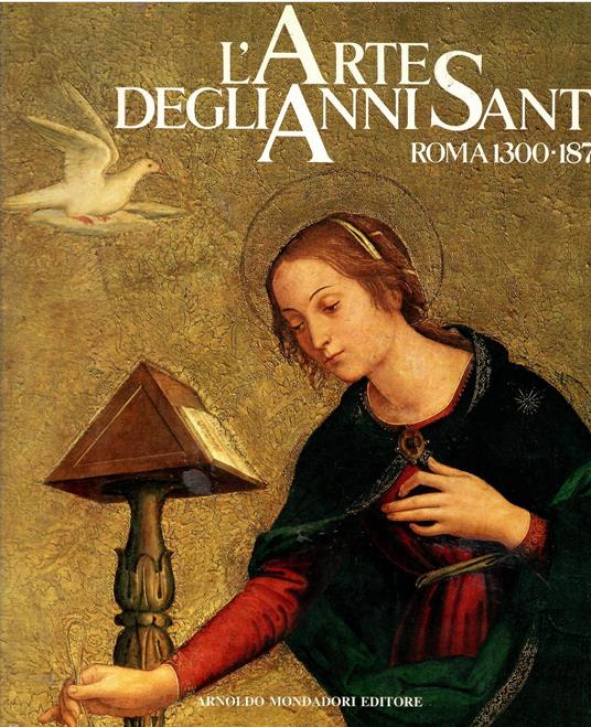 L' arte degli Anni Santi. Roma 1300-1875 - Marcello Fagiolo - copertina