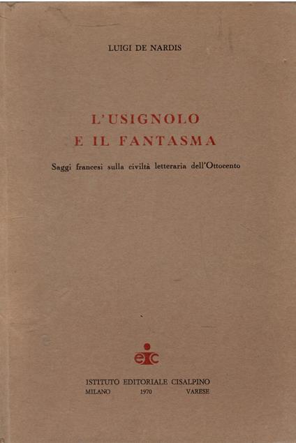 L' usignolo e il fantasma Saggi francesi sulla civiltà letteraria - Luigi De Nardis - copertina