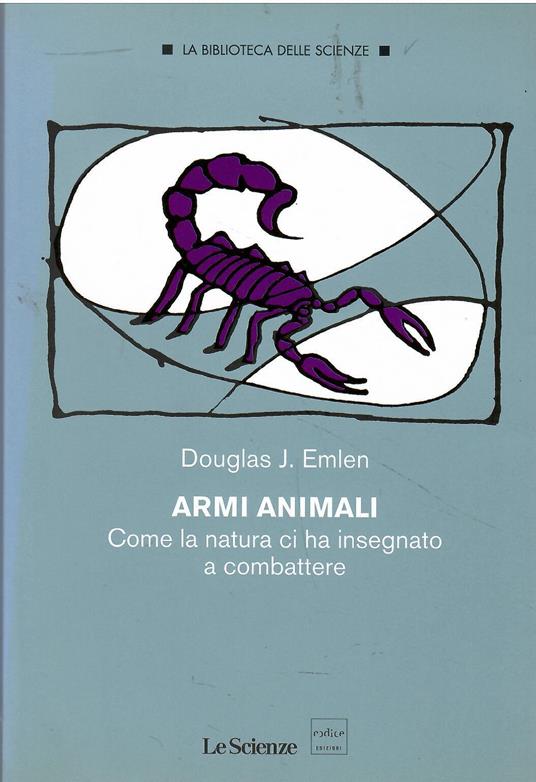Armi animali. Come la natura ci ha insegnato a combattere - copertina