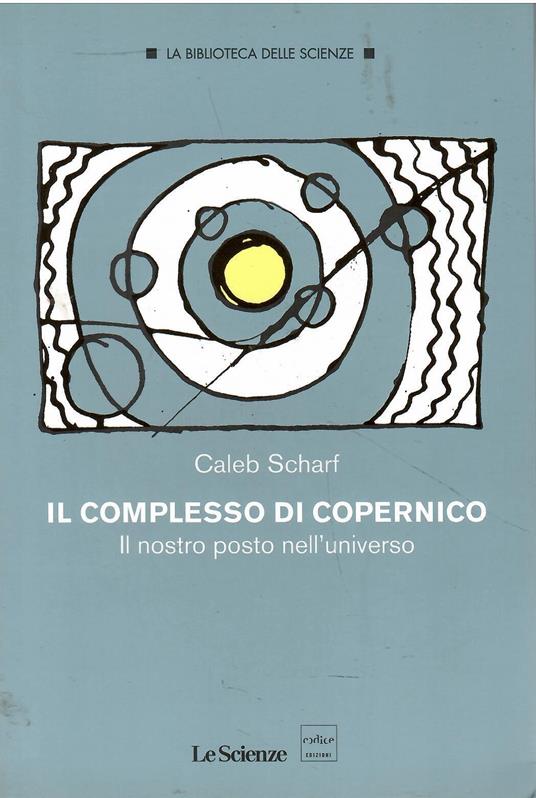 Il complesso di Copernico. Il nostro posto nell'universo - copertina