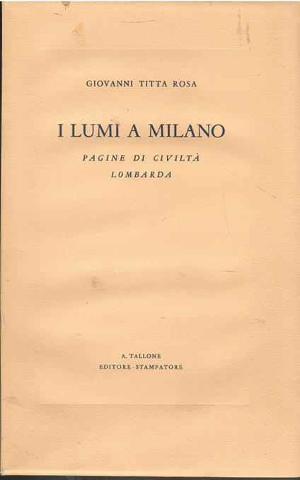 I lumi a Milano. Pagine di civiltà lombarda - Giovanni Titta Rosa - copertina