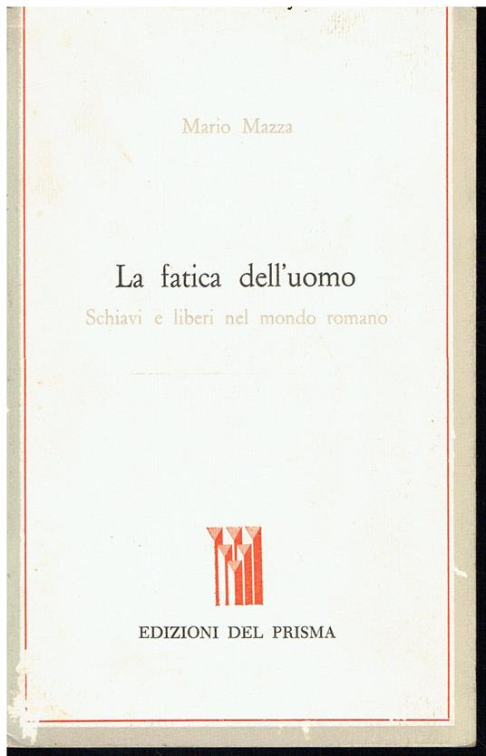 La fatica dell'uomo. Schiavi e liberi nel mondo romano - copertina