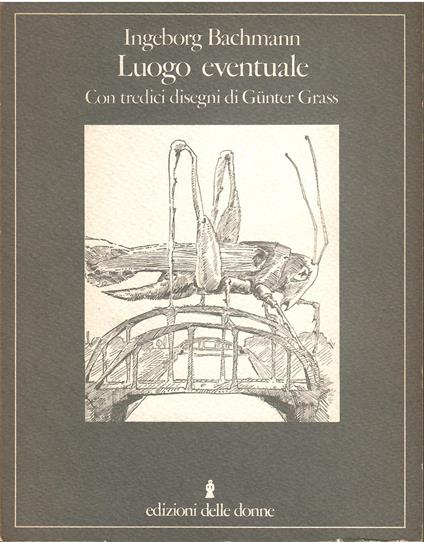 Luogo eventuale. con tredici disegni di Gunter Grass - Ingeborg Bachmann - copertina