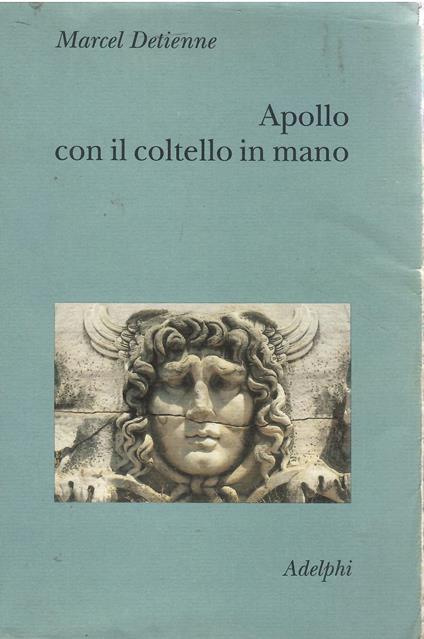 Apollo con il coltello in mano. Un approccio sperimentale al politeismo greco - Marcel Detienne - copertina