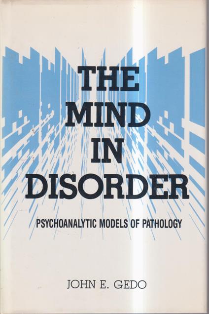 The Mind in Disorder: Psychoanalytic Models of Pathology - John E. Gedo - copertina