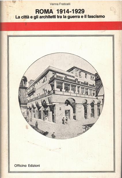 Roma 1914-1929 la città e gli architetti tra la guerra e il fascismo - copertina