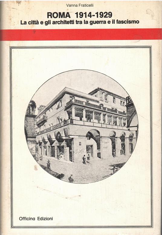 Roma 1914-1929 la città e gli architetti tra la guerra e il fascismo - copertina