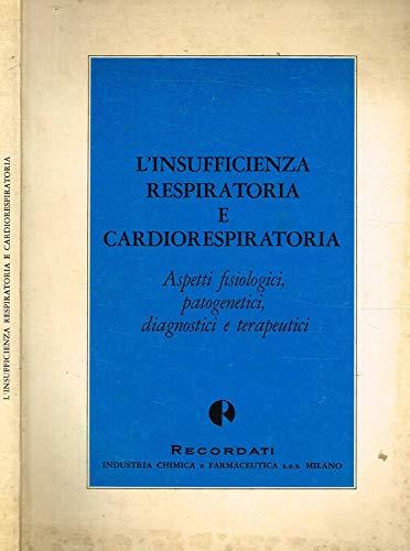L' insufficienza respiratoria e cardiorespiratoria. Aspetti fisiologici, patogenetici, diagnostici e terapeutici - copertina