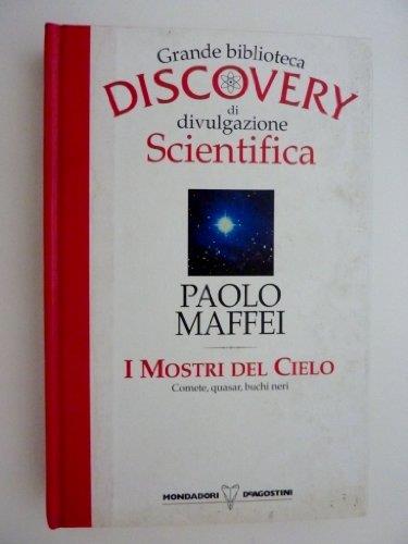 Grande Biblioteca DISCOVERY di divulgazione Scientifica - PAOLO MAFFEI - I MOSTRI DEL CIELO. Comete, quasar, buchi neri - copertina