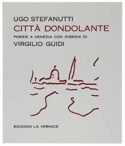 CITTà DONDOLANTE. Poesie a Venezia con disegni di Virgilio Guidi - copertina
