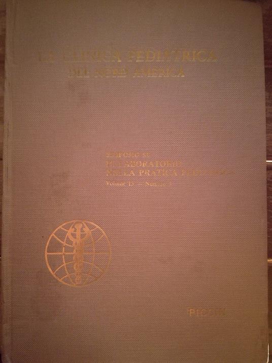 La Clinica Pediatrica Del Nord America ( Simposio Su Il Laboratorio Nella Pratica Pediatrica) Volume 13 - Numero 3 - copertina