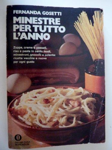 Minestre Per Tutto L'Anno. Zuppe, Creme E Passati,Minestroni, Gnocchi E Polenta: Ricette Vecchie E Nuove Per Ogni Gusto. Prima Edizione Oscar Mondadori : Marzo 1976 - copertina