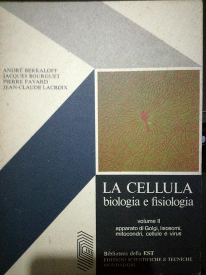 La Cellula. Biologia E Fisiologia. Vol. 2. Apparato Di Golgi, Lisosomi, Mitocondri, Cellule E Virus - copertina