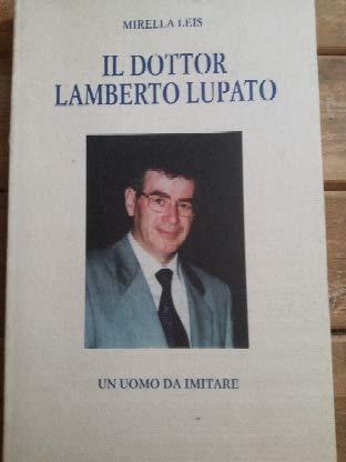 Il Dottor Lamberto Lupato . Un Uomo Da Imitare - copertina