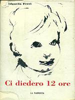 Ci diedero 12 ore
