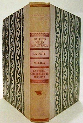 Selezione del Libro: Delitto nella mia strada. La Dote. Meliga. La tribù che perdette il capo - copertina