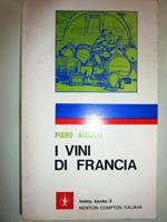 I Viaggio attraverso i Vini di Francia. Geografia Sentimentale del genuiono - Storia - Curiosità - Guida per l'Intenditore. Prima Edizione