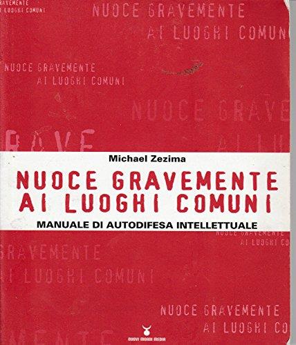 Michael Zezima - Nuoce Gravemente Ai Luoghi Comuni Autodifesa Intellettuale - copertina