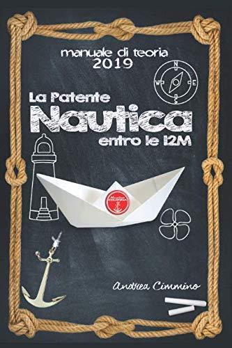 La Patente Nautica 2019: Come superare l"esame, in Capitaneria e in Motorizzazione , per il comando di natanti e imbarcazioni, in modo semplice, formativo e divertente - copertina