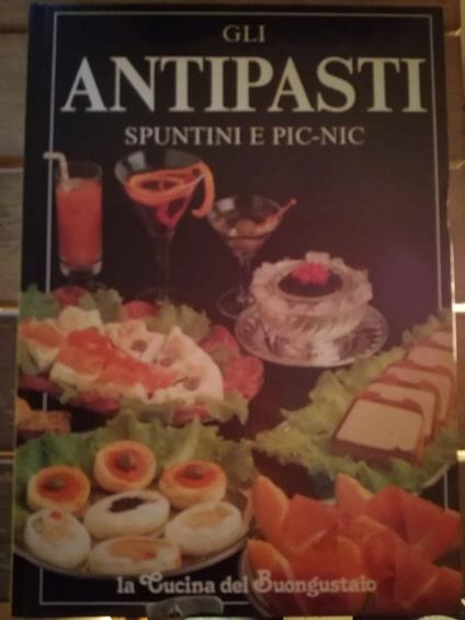 Gli Antipasti Spuntini E Pic-Nic - La Cucina Del Buongustaio - copertina