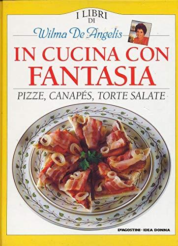 In Cucina Con Fantasia Pizze Canapes Torte Salate - copertina