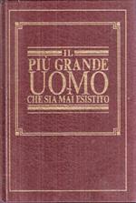 Il più grande uomo che sia mai esistito