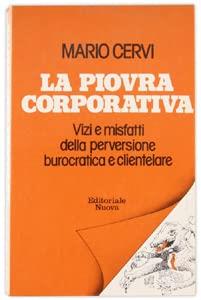 La Piovra Corporativa. Vizi E Misfatti Della Perversione Burocratica E Clientelare - copertina