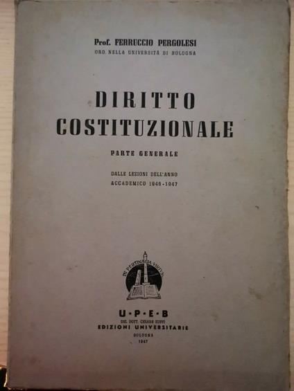 Diritto Costituzionale - Parte Generale - dalle Lezioni dell'anno accademico 1946 - 1947 - copertina
