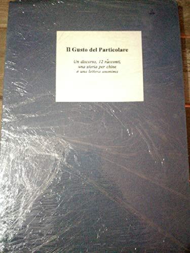 Il gusto particolare ( Un discorso, 12 racconti, una storia per chine e una lettera anonima ) - copertina