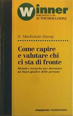 Come Capire E Valutare Chi Ci Sta Di Fronte - Metodi E Tecniche Per Diventare Un Buon Giudice Delle Persone