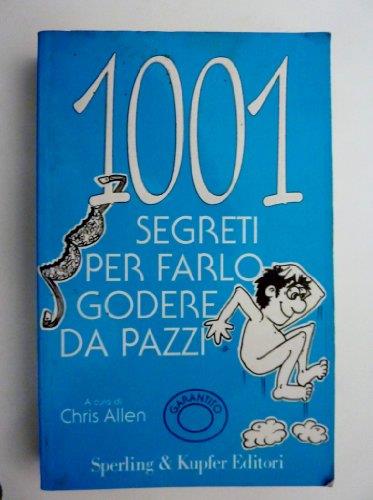1001 Segreti Per Farlo Godere Da Pazzi A Cura Di Chris Allen - copertina