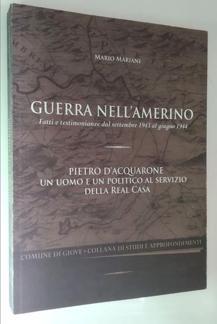 Guerra nell'amerino. Fatti e testimonianze dal settembre 1943 al giugno 1944. Pietro d'Acquarone, un uomo e un politico al servizio della Real Casa - Mario Mariani - copertina