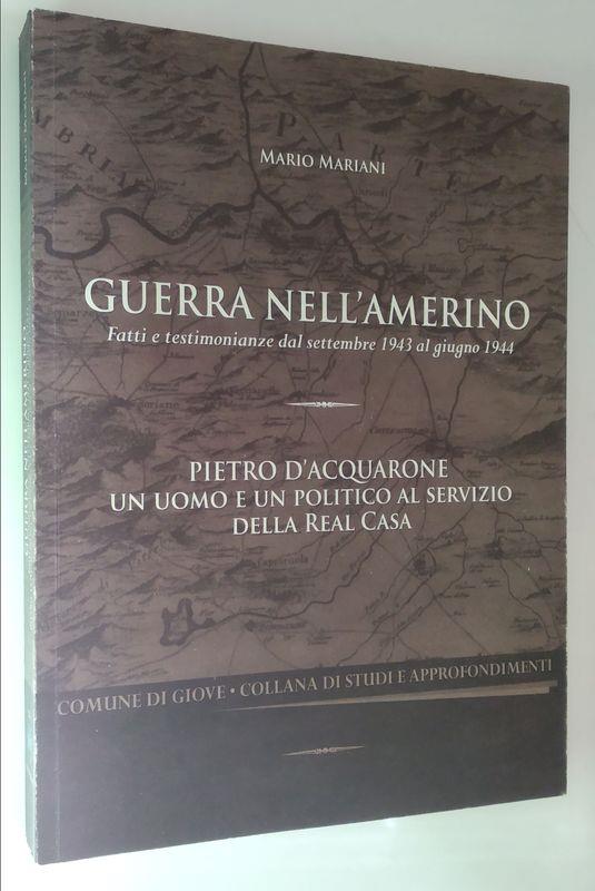 Guerra nell'amerino. Fatti e testimonianze dal settembre 1943 al giugno 1944. Pietro d'Acquarone, un uomo e un politico al servizio della Real Casa - Mario Mariani - copertina