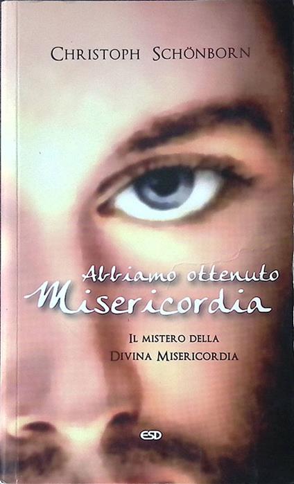 Abbiamo ottenuto misericordia. Il mistero della Divina Misericordia - copertina