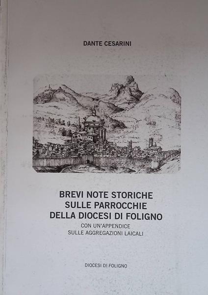 Brevi note storiche sulle parrocchie della Diocesi di Foligno. Con un'appendice sulle aggregazioni laicali - copertina