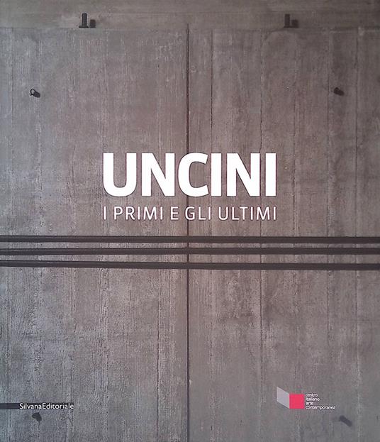 Giuseppe Uncini. I primi e gli ultimi - The first and last works - copertina