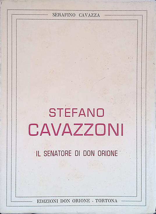 Stefano Cavazzoni. Il Senatore di Don Orione - Serafino Cavazza - copertina