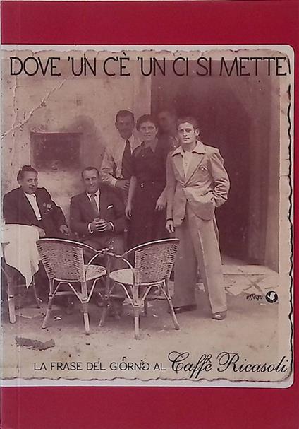 Dove 'un c'è 'un ci si mette. La frase del giorno al Caffè Ricasoli - copertina