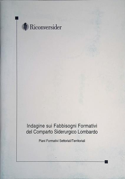 Indagine sui Fabbisogni Formativi del Comparto Siderurgico Lombardo. Piani Formativi Settoriali-Territoriali - copertina