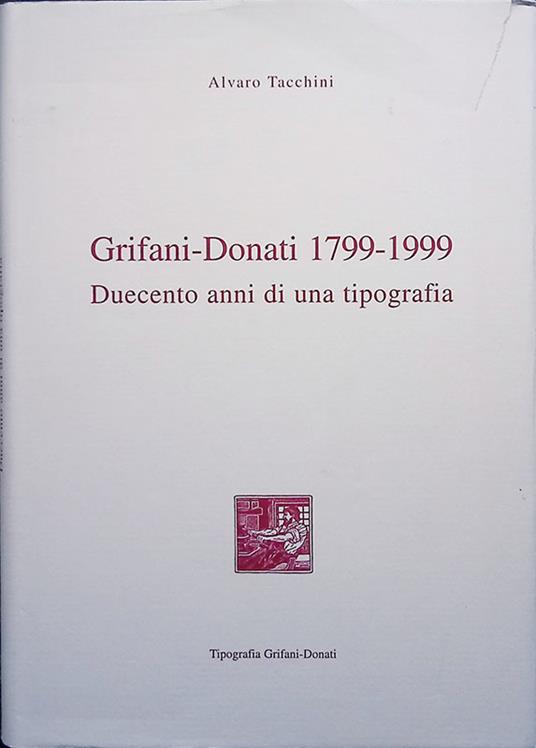 Grifani-Donati 1799-1999. Duecento anni di una tipografia - Alvaro Tacchini - copertina